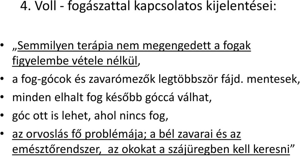 mentesek, minden elhalt fog később góccá válhat, góc ott is lehet, ahol nincs fog, az