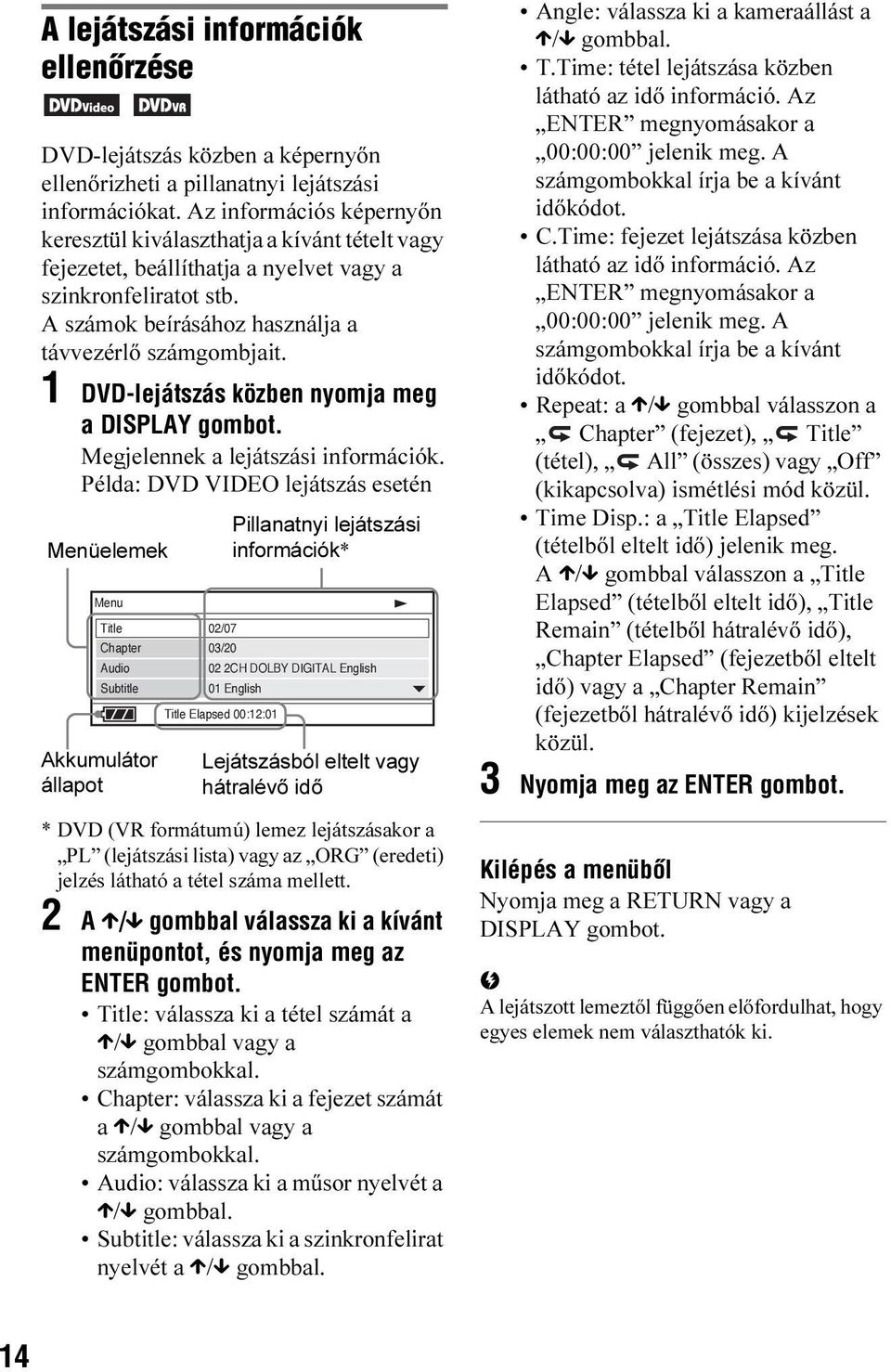 1 DVD-lejátszás közben nyomja meg a DISPLAY gombot. Megjelennek a lejátszási információk.