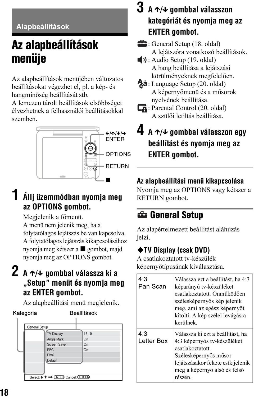 A menü nem jelenik meg, ha a folytatólagos lejátszás be van kapcsolva. A folytatólagos lejátszás kikapcsolásához nyomja meg kétszer a x gombot, majd nyomja meg az OPTIONS gombot.