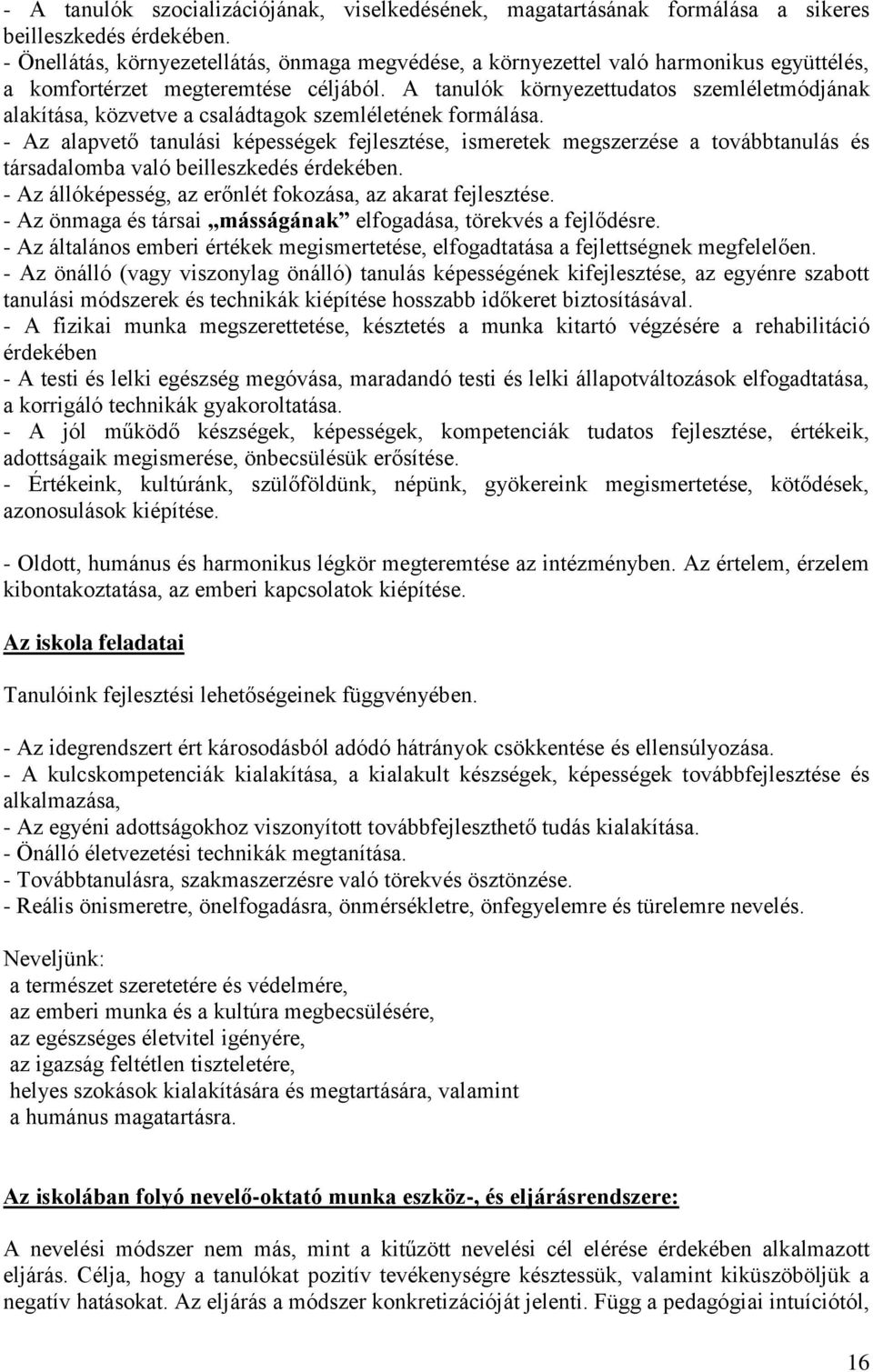 A tanulók környezettudatos szemléletmódjának alakítása, közvetve a családtagok szemléletének formálása.