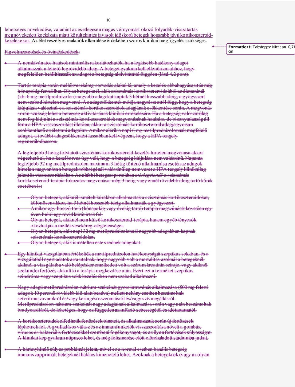 Figyelmeztetések és óvintézkedések: Formatiert: Tabstopps: Nicht an 0,71 cm A nemkívánatos hatások minimálisra korlátozhatók, ha a legkisebb hatékony adagot alkalmazzák a lehető legrövidebb ideig.