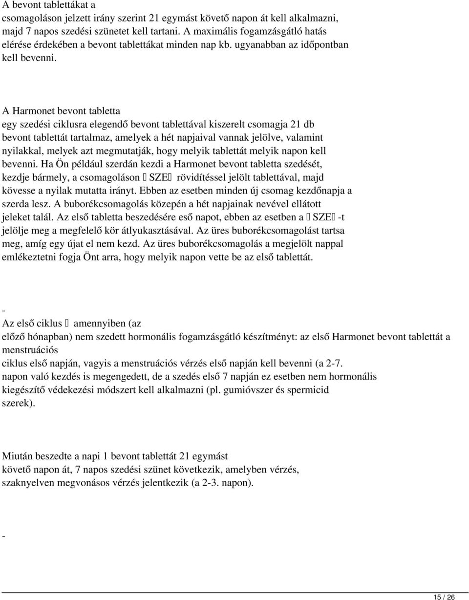 A Harmonet bevont tabletta egy szedési ciklusra elegendő bevont tablettával kiszerelt csomagja 21db bevont tablettát tartalmaz, amelyek a hét napjaival vannak jelölve, valamint nyilakkal, melyek azt