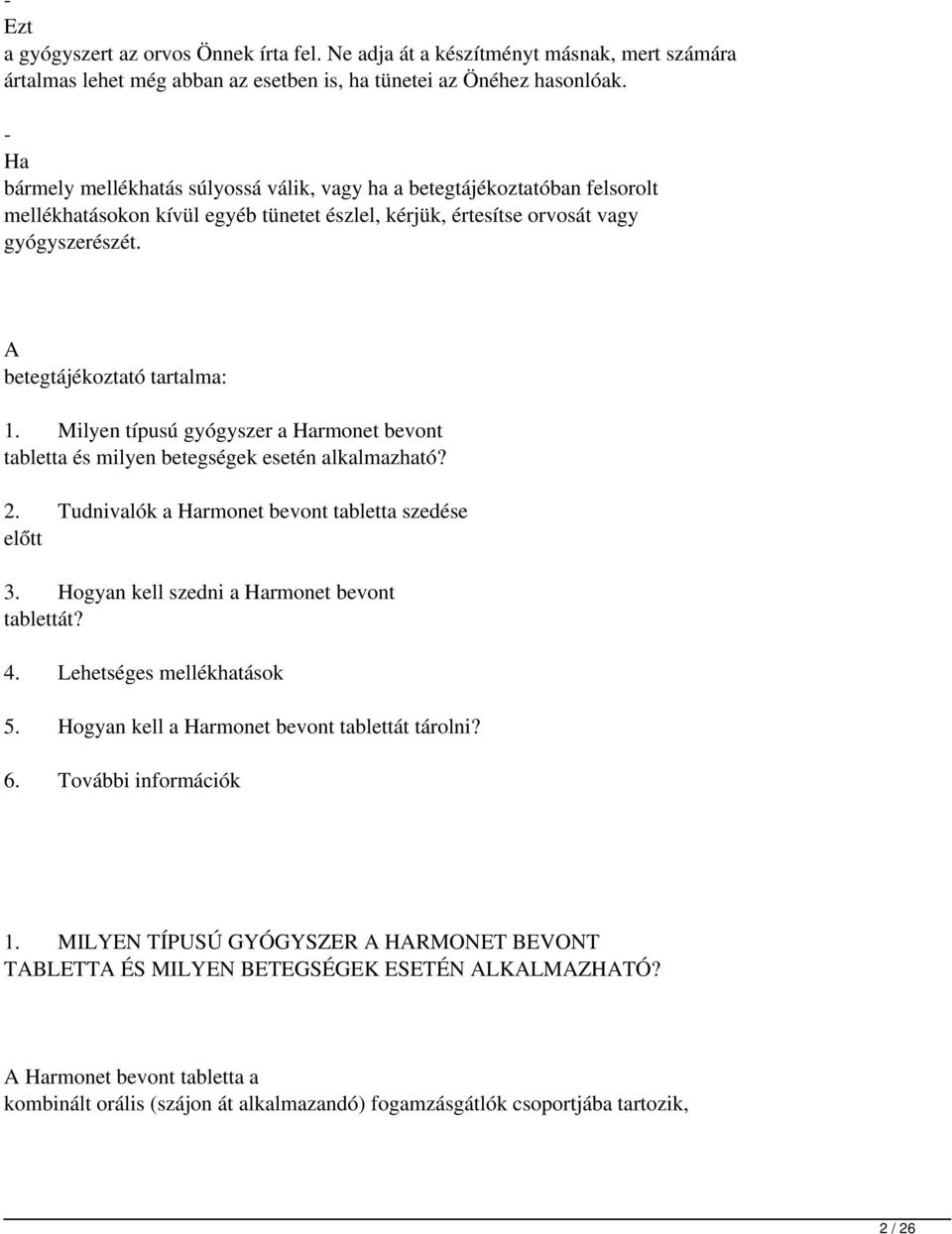 A betegtájékoztató tartalma: 1. Milyen típusú gyógyszer a Harmonet bevont tabletta és milyen betegségek esetén alkalmazható? 2. Tudnivalók a Harmonet bevont tabletta szedése előtt 3.