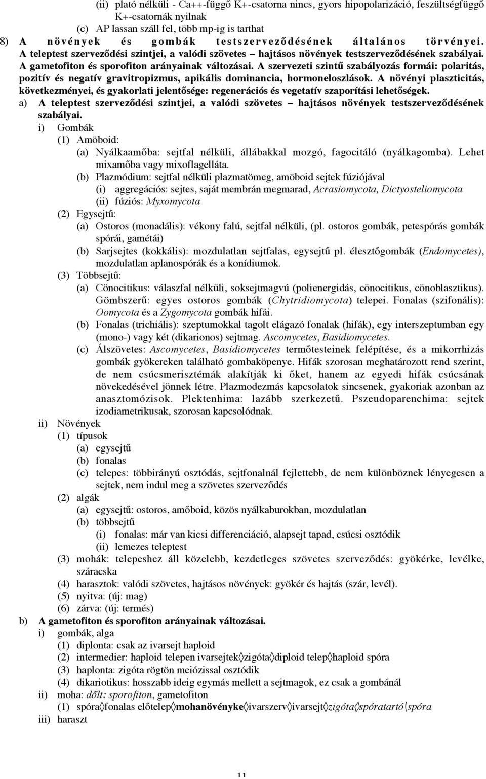 A szervezeti szintű szabályozás formái: polaritás, pozitív és negatív gravitropizmus, apikális dominancia, hormoneloszlások.