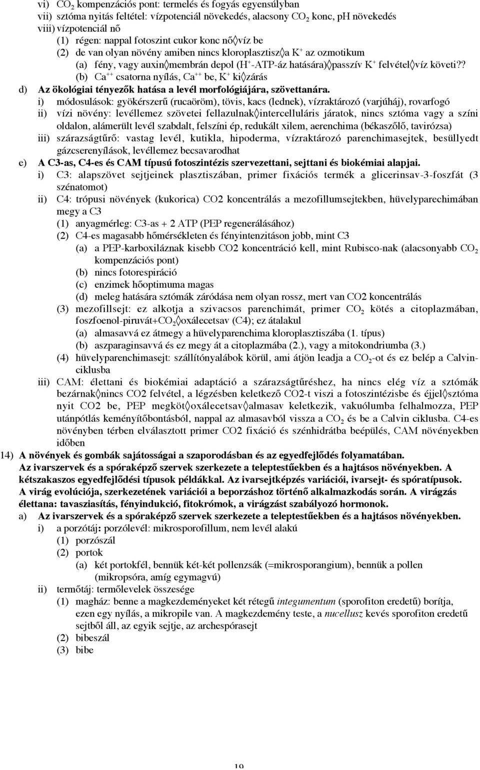 ? (b) Ca ++ csatorna nyílás, Ca ++ be, K + ki zárás d) Az ökológiai tényezők hatása a levél morfológiájára, szövettanára.