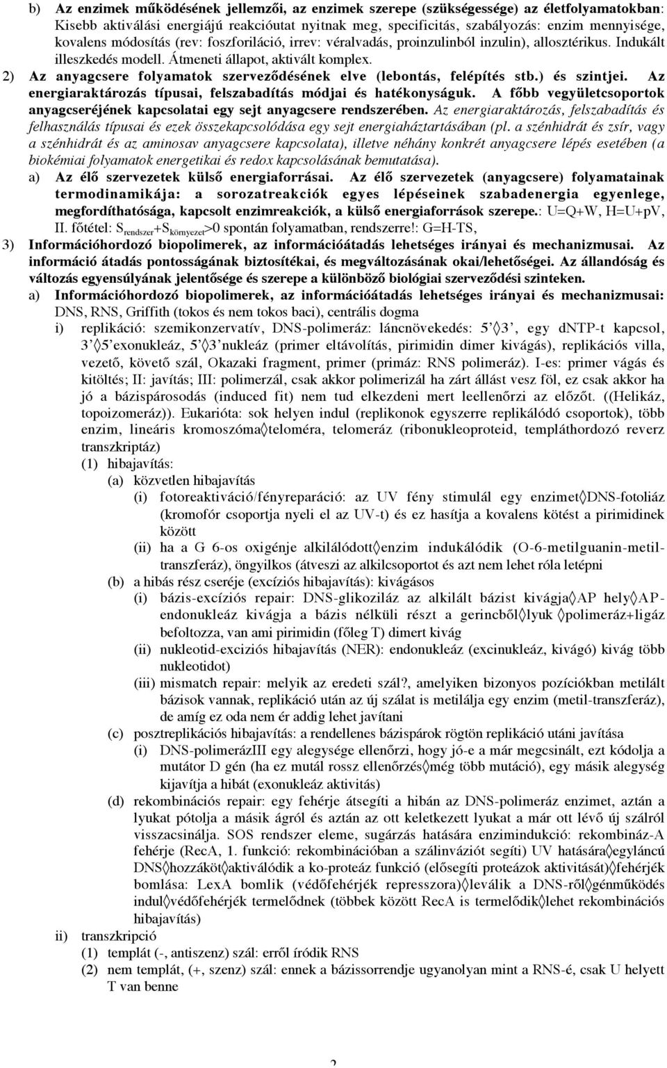 2) Az anyagcsere folyamatok szerveződésének elve (lebontás, felépítés stb.) és szintjei. Az energiaraktározás típusai, felszabadítás módjai és hatékonyságuk.