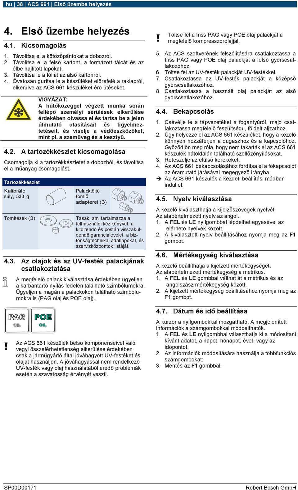 Óvatosan gurítsa le a készüléket előrefelé a raklapról, elkerülve az ACS 661 készüléket érő ütéseket.