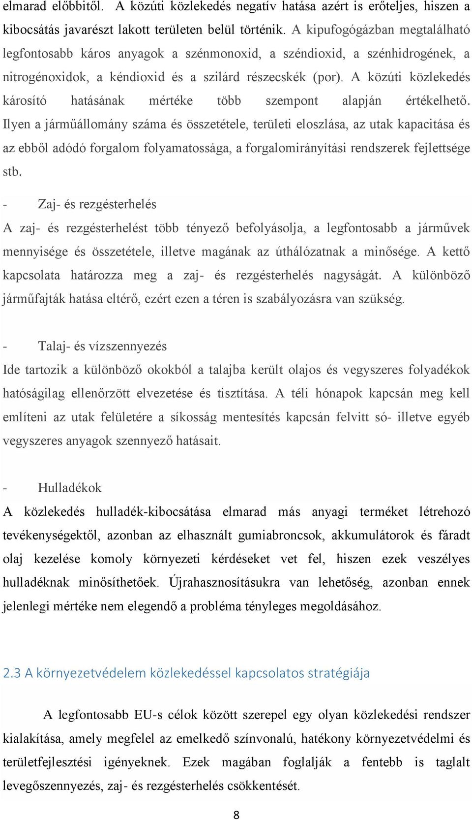 A közúti közlekedés károsító hatásának mértéke több szempont alapján értékelhető.