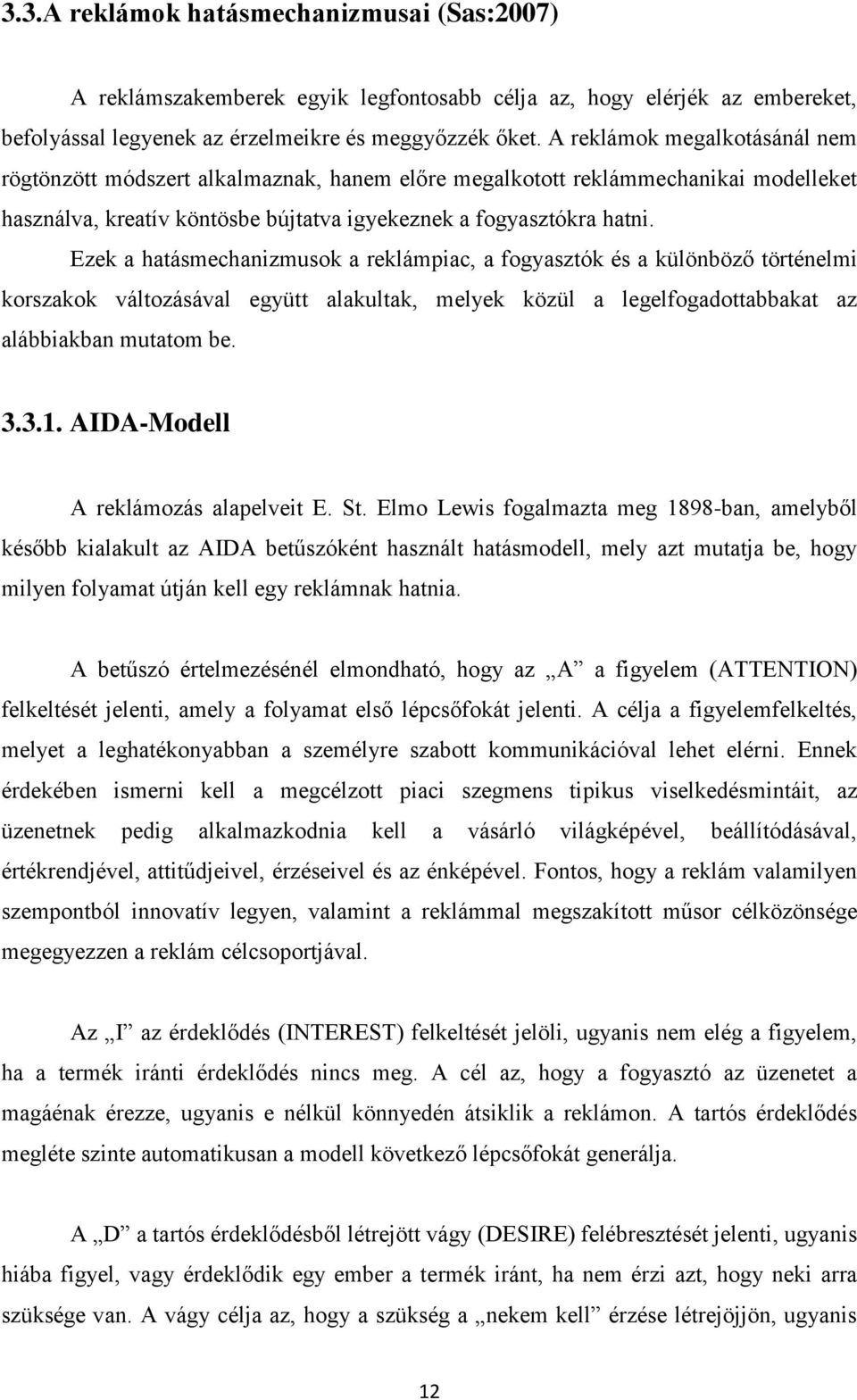 Ezek a hatásmechanizmusok a reklámpiac, a fogyasztók és a különböző történelmi korszakok változásával együtt alakultak, melyek közül a legelfogadottabbakat az alábbiakban mutatom be. 3.3.1.