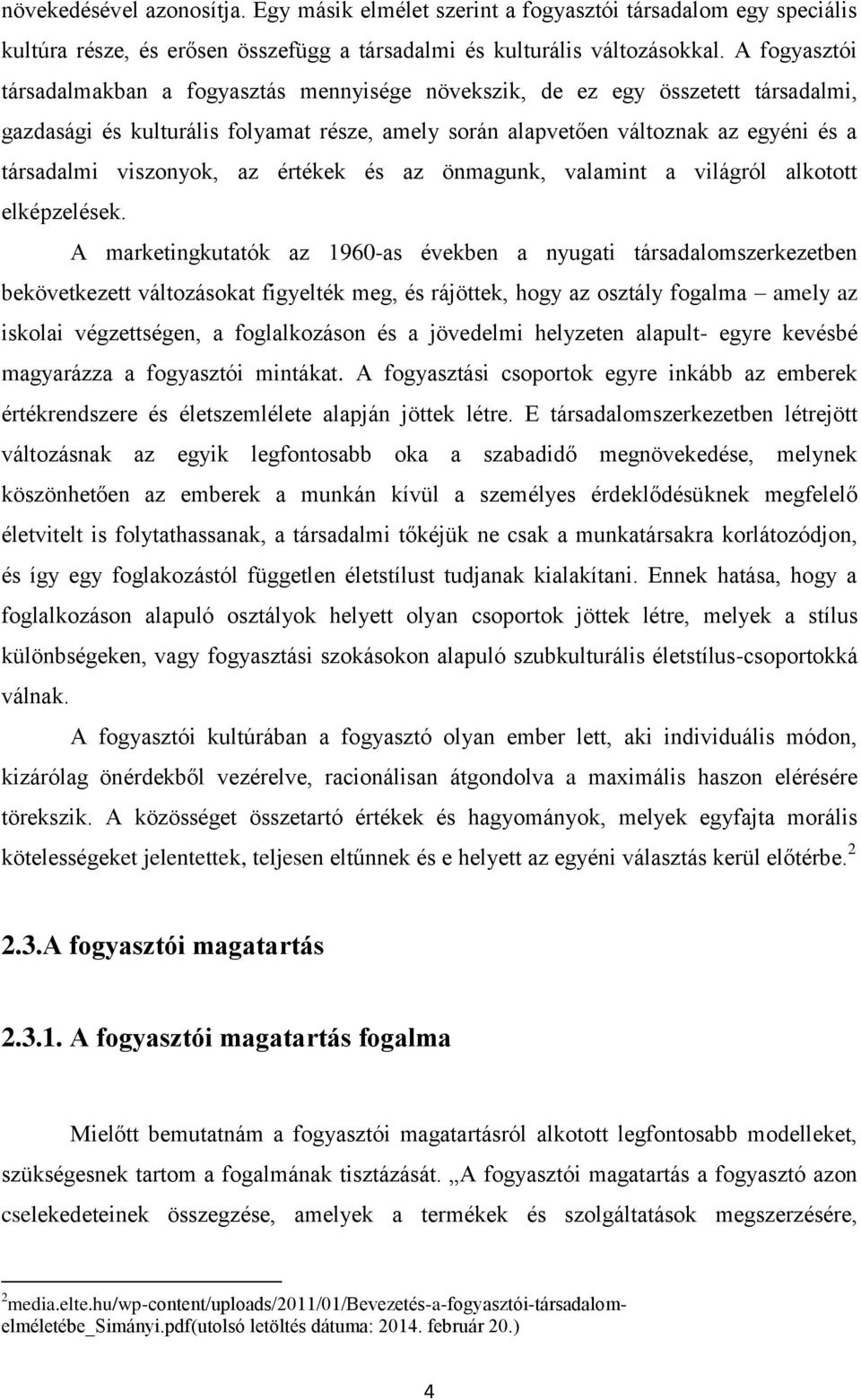 viszonyok, az értékek és az önmagunk, valamint a világról alkotott elképzelések.