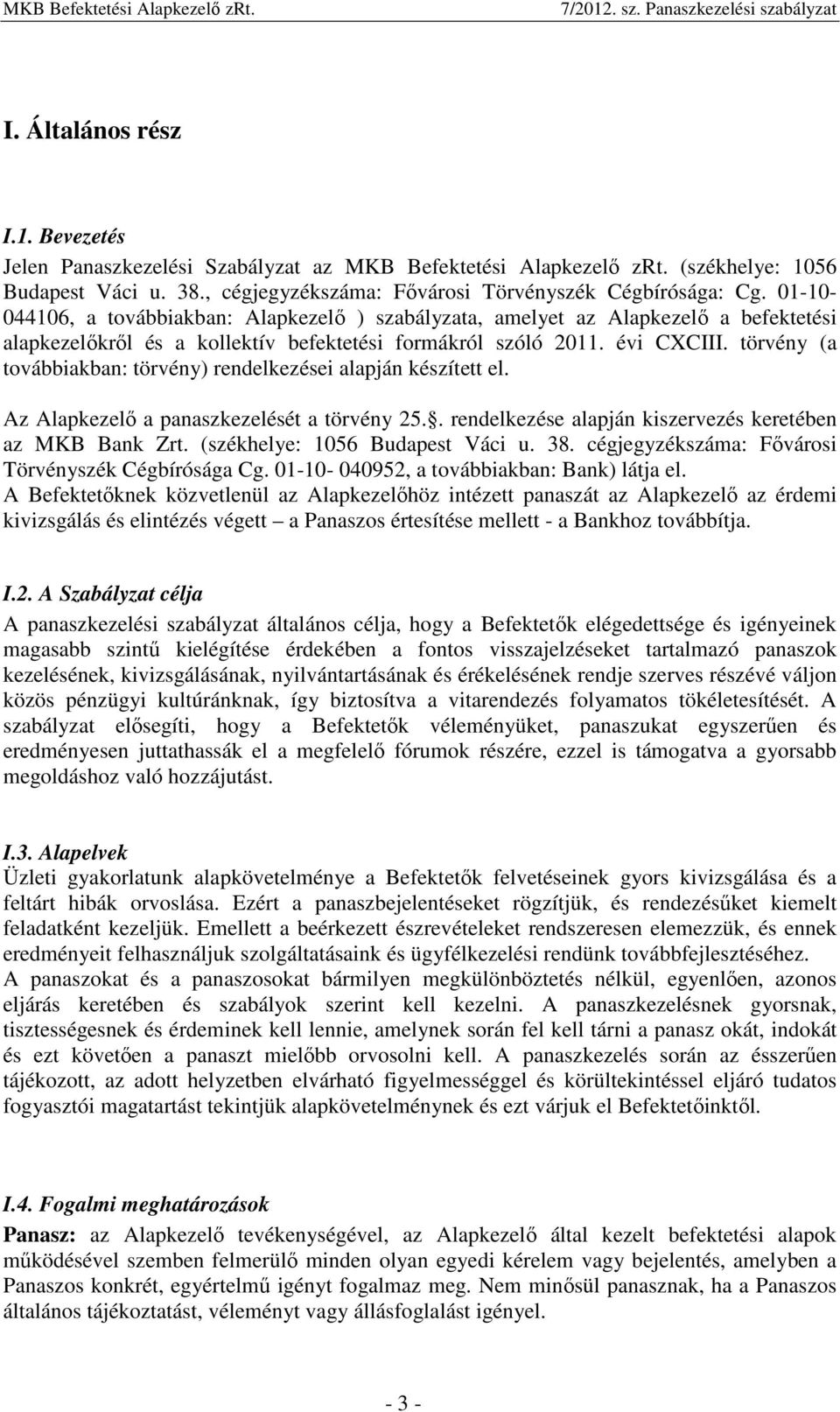 törvény (a továbbiakban: törvény) rendelkezései alapján készített el. Az Alapkezelı a panaszkezelését a törvény 25.. rendelkezése alapján kiszervezés keretében az MKB Bank Zrt.