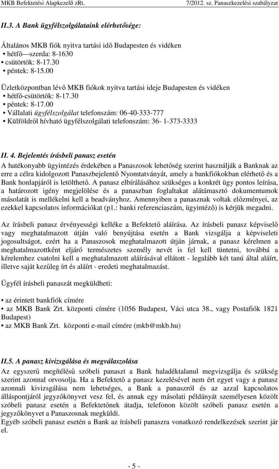 00 Vállalati ügyfélszolgálat telefonszám: 06-40-333-777 Külföldrıl hívható ügyfélszolgálati telefonszám: 36-1-373-3333 II. 4.