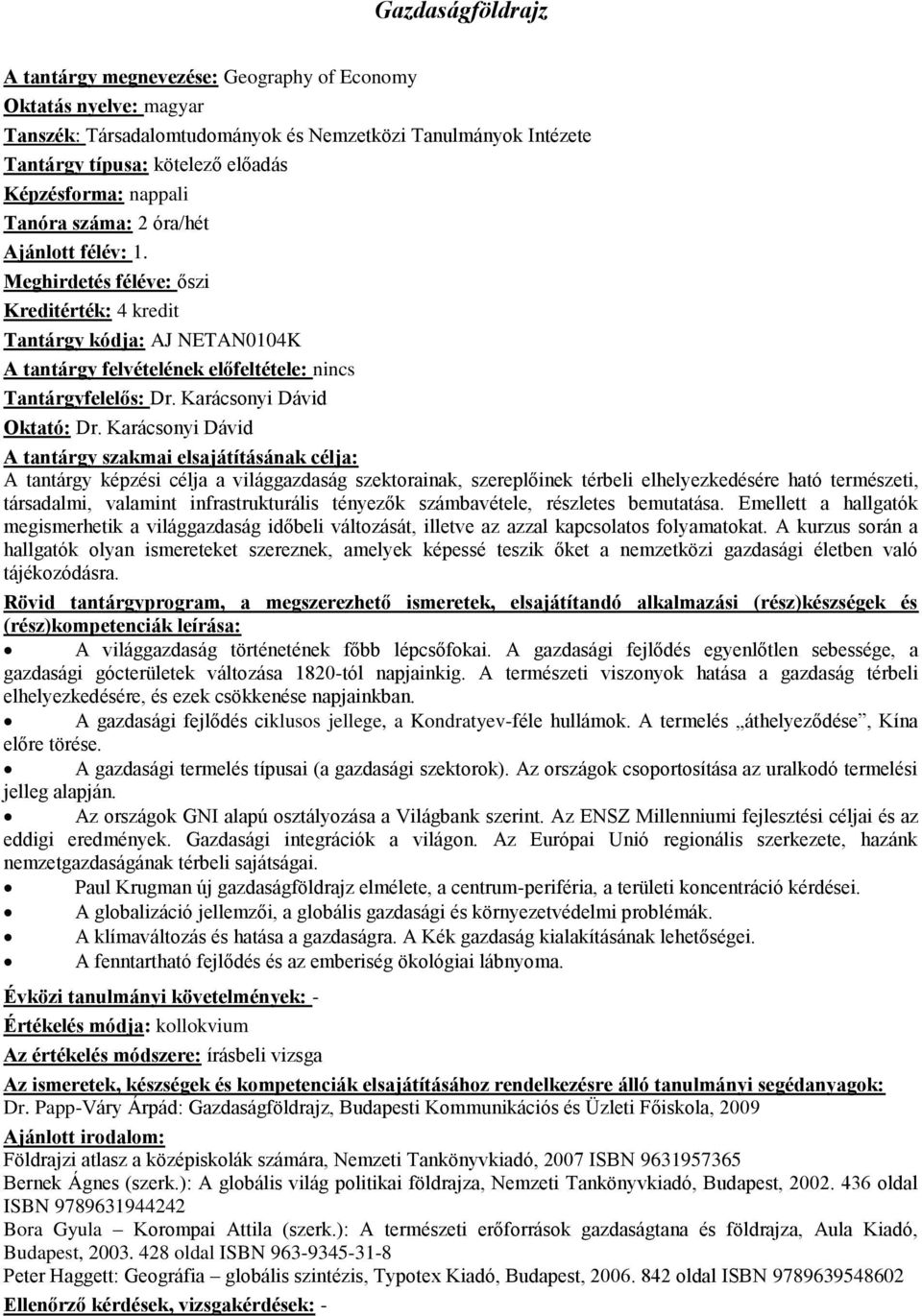 Karácsonyi Dávid A tantárgy képzési célja a világgazdaság szektorainak, szereplőinek térbeli elhelyezkedésére ható természeti, társadalmi, valamint infrastrukturális tényezők számbavétele, részletes