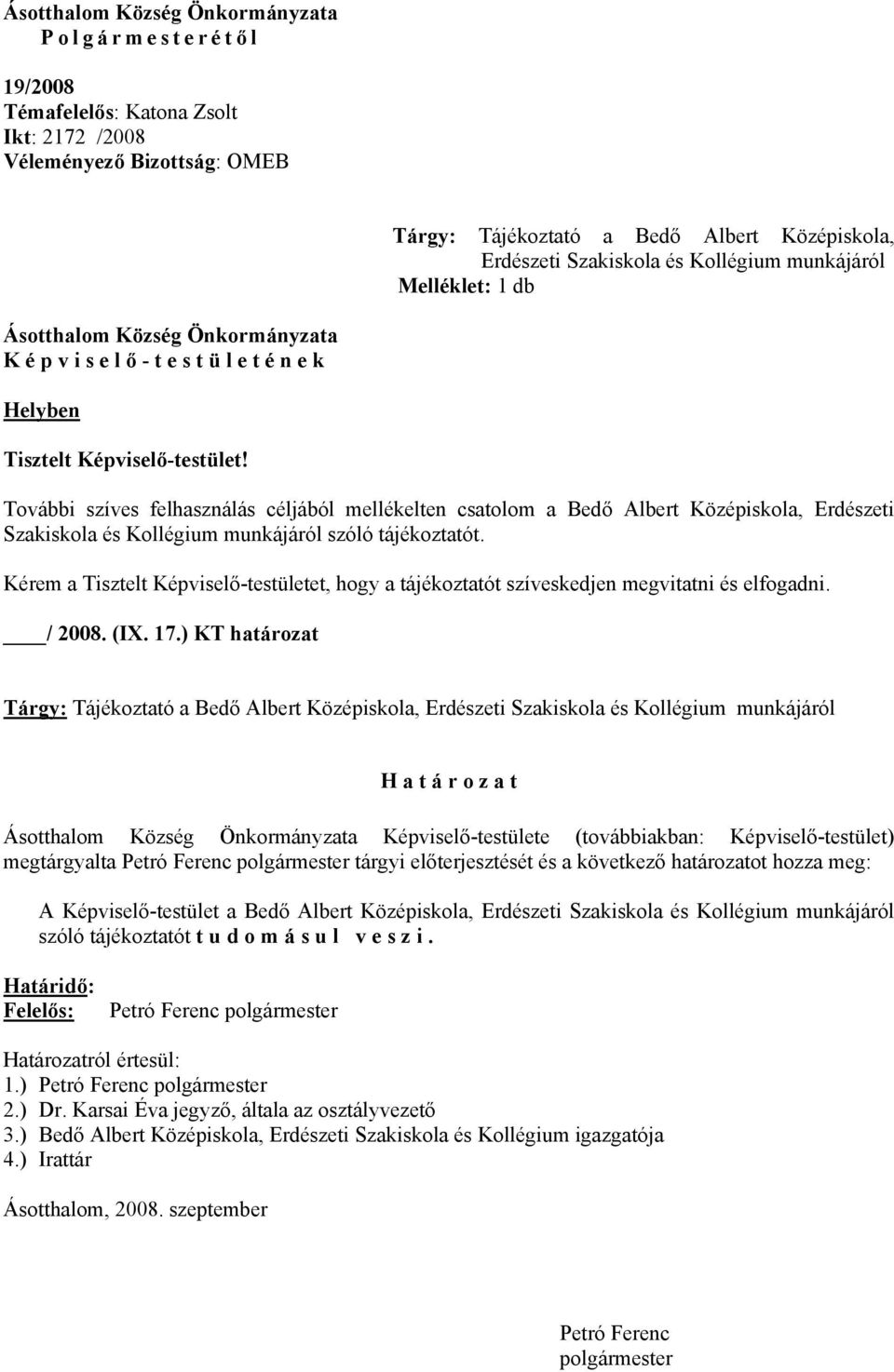 További szíves felhasználás céljából mellékelten csatolom a Bedő Albert Középiskola, Erdészeti Szakiskola és Kollégium munkájáról szóló tájékoztatót.