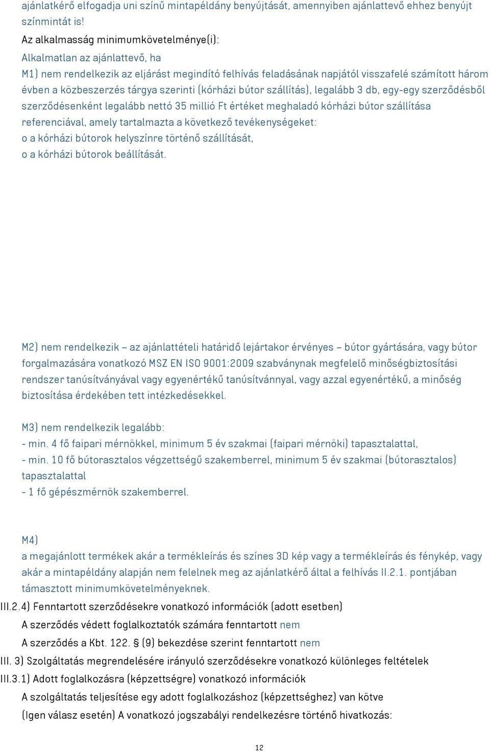 szerinti (kórházi bútor szállítás), legalább 3 db, egy-egy szerződésből szerződésenként legalább nettó 35 millió Ft értéket meghaladó kórházi bútor szállítása referenciával, amely tartalmazta a