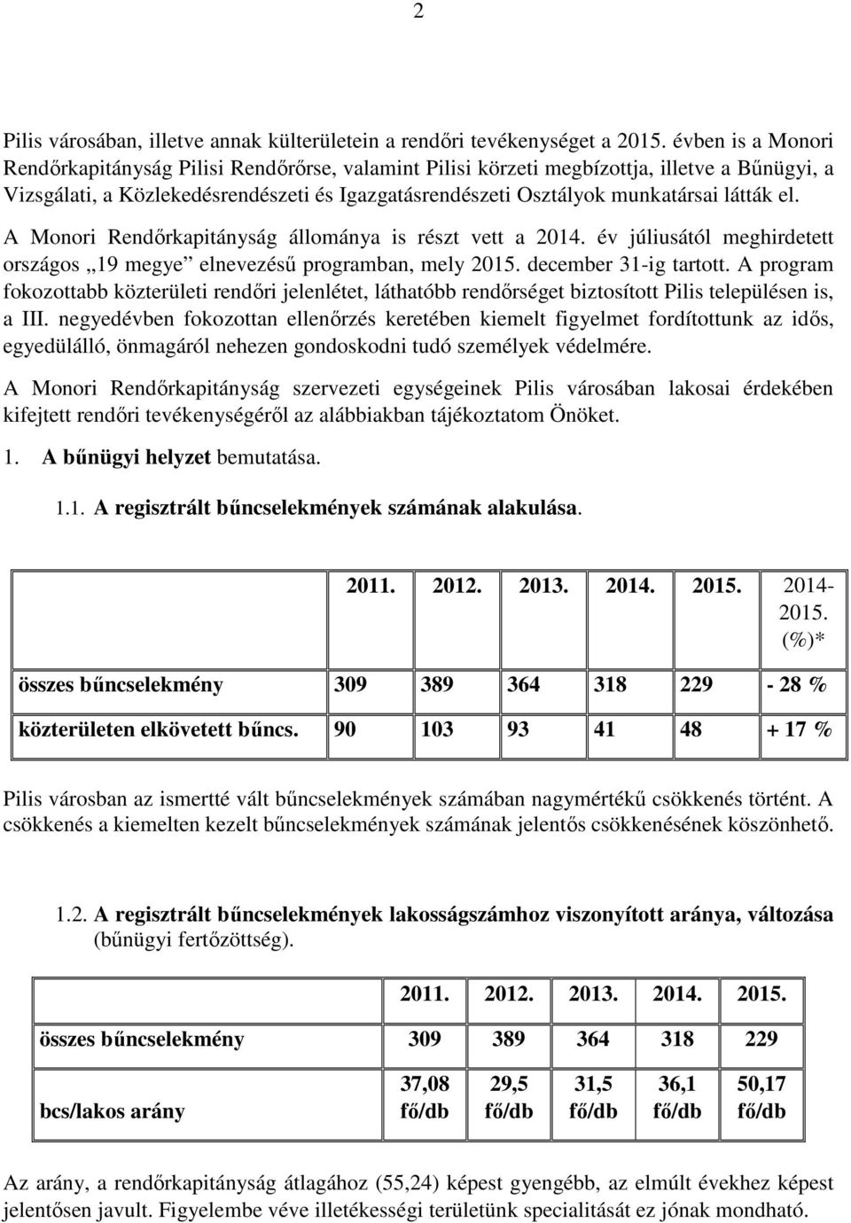 el. A Monori Rendőrkapitányság állománya is részt vett a 2014. év júliusától meghirdetett országos 19 megye elnevezésű programban, mely 2015. december 31-ig tartott.