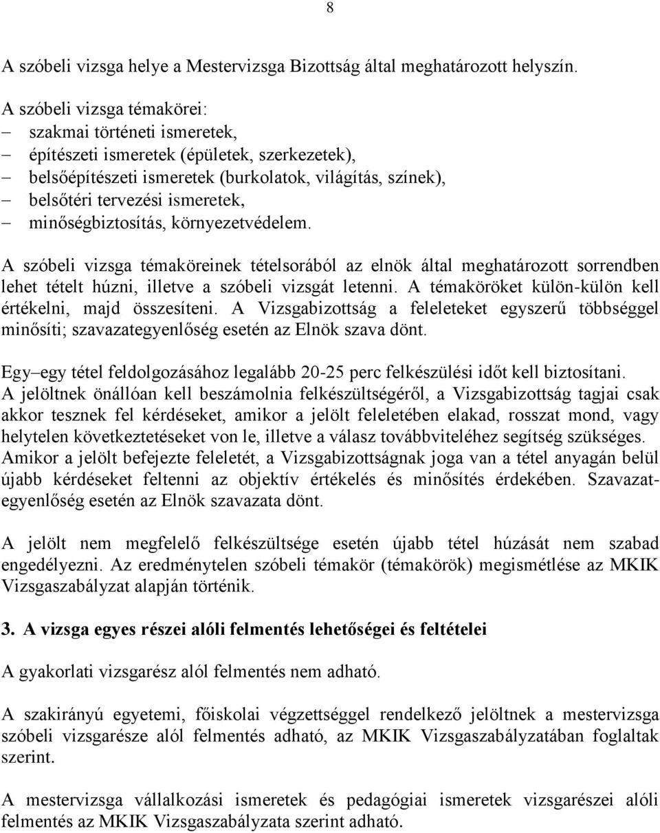 minőségbiztosítás, környezetvédelem. A szóbeli vizsga témaköreinek tételsorából az elnök által meghatározott sorrendben lehet tételt húzni, illetve a szóbeli vizsgát letenni.