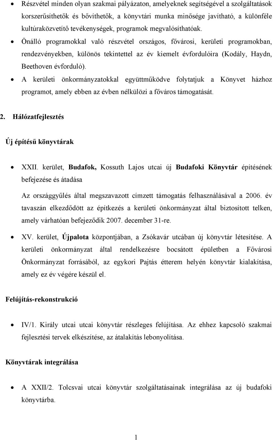 Önálló programokkal való részvétel országos, fővárosi, kerületi programokban, rendezvényekben, különös tekintettel az év kiemelt évfordulóira (Kodály, Haydn, Beethoven évforduló).