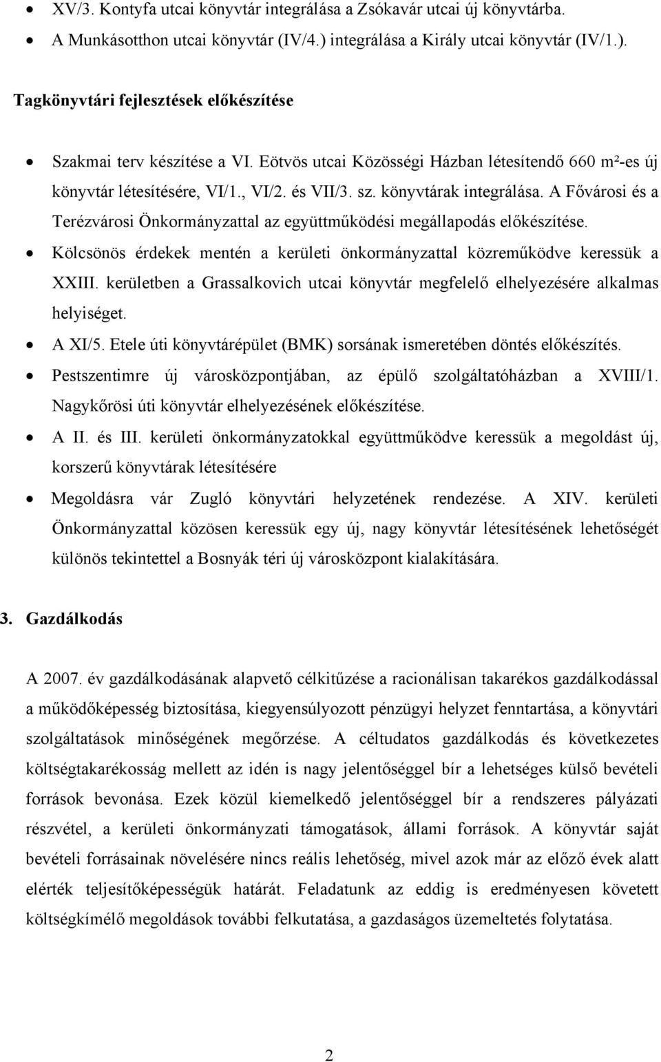 A Fővárosi és a Terézvárosi Önkormányzattal az együttműködési megállapodás előkészítése. Kölcsönös érdekek mentén a kerületi önkormányzattal közreműködve keressük a XXIII.