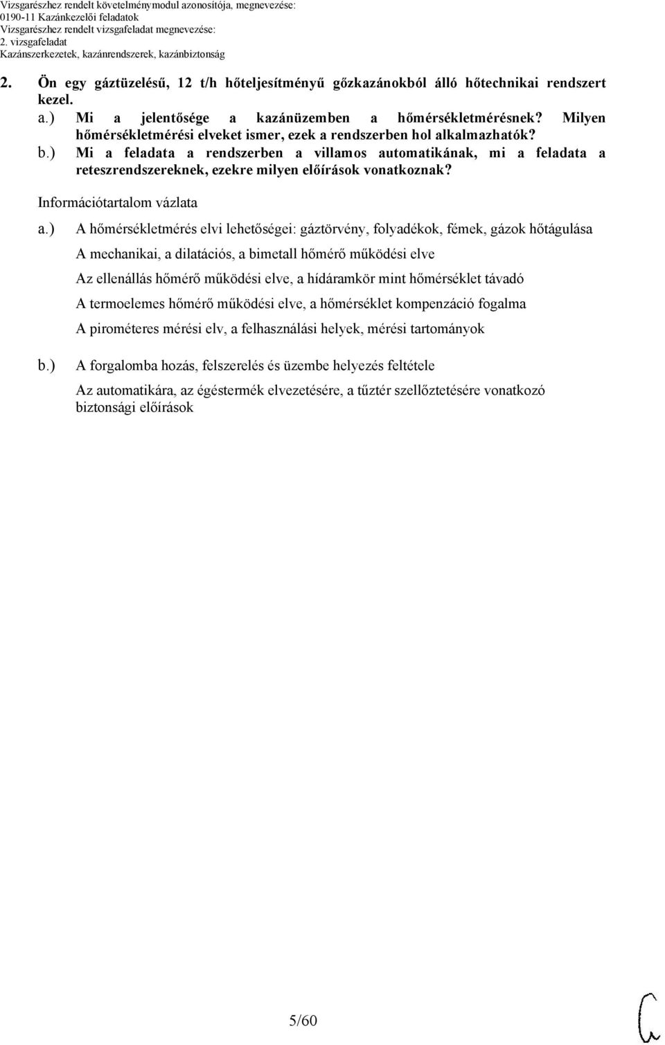 ) Mi a feladata a rendszerben a villamos automatikának, mi a feladata a reteszrendszereknek, ezekre milyen előírások vonatkoznak? Információtartalom vázlata a.