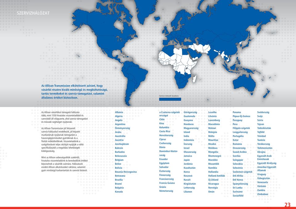 Az Allison Transmission jól felszerelt szerviz-hálózattal rendelkezik, jól képzett munkatársak nyújtanak támogatást a haszongépjárműveket gyártóknak és a flottát működtetőknek.