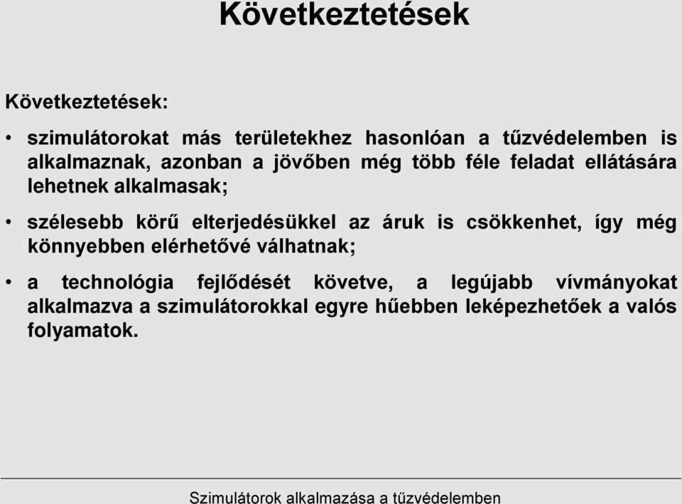 elterjedésükkel az áruk is csökkenhet, így még könnyebben elérhetővé válhatnak; a technológia