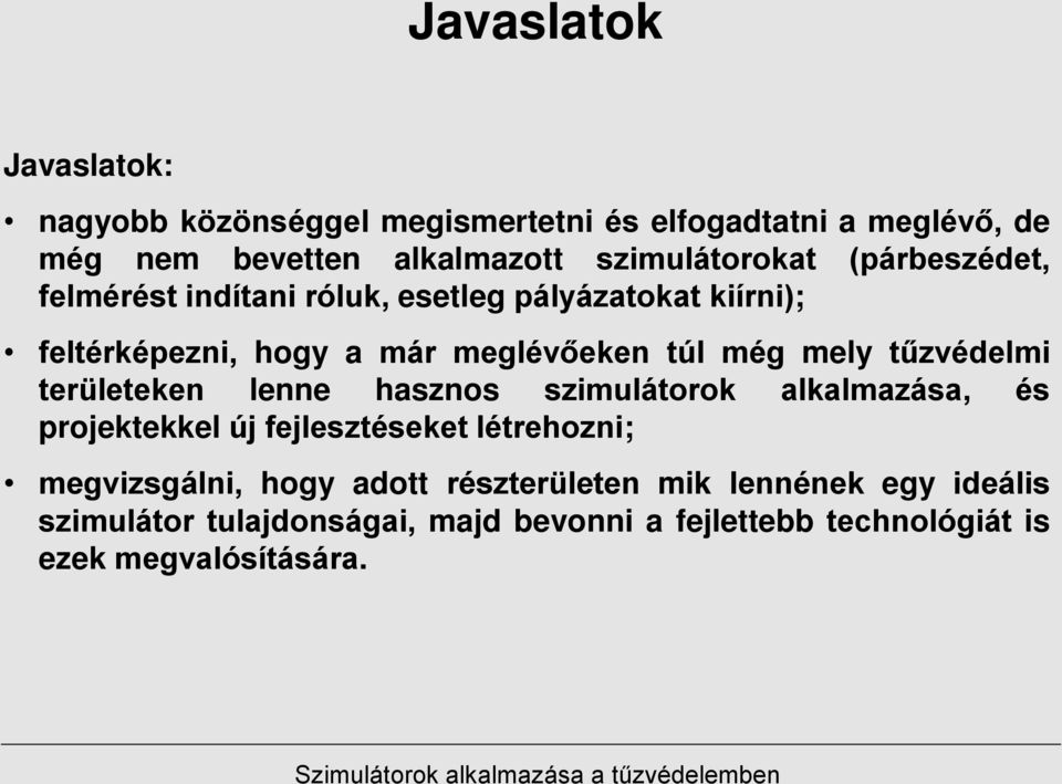 még mely tűzvédelmi területeken lenne hasznos szimulátorok alkalmazása, és projektekkel új fejlesztéseket létrehozni;