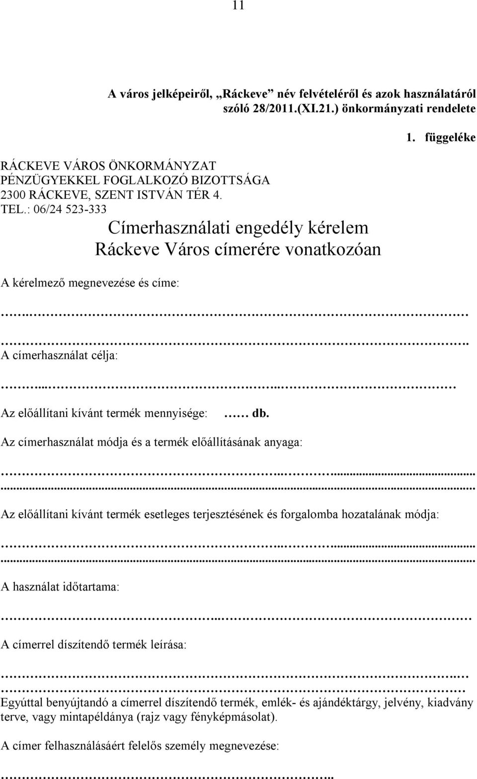 : 06/24 523-333 Címerhasználati engedély kérelem Ráckeve Város címerére vonatkozóan A kérelmező megnevezése és címe: 1. függeléke.. A címerhasználat célja:.