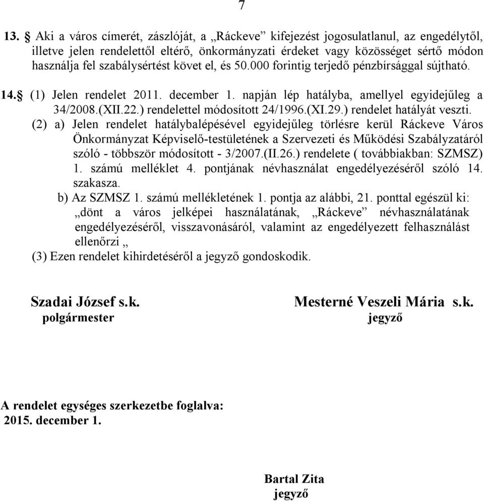 ) rendelettel módosított 24/1996.(XI.29.) rendelet hatályát veszti.