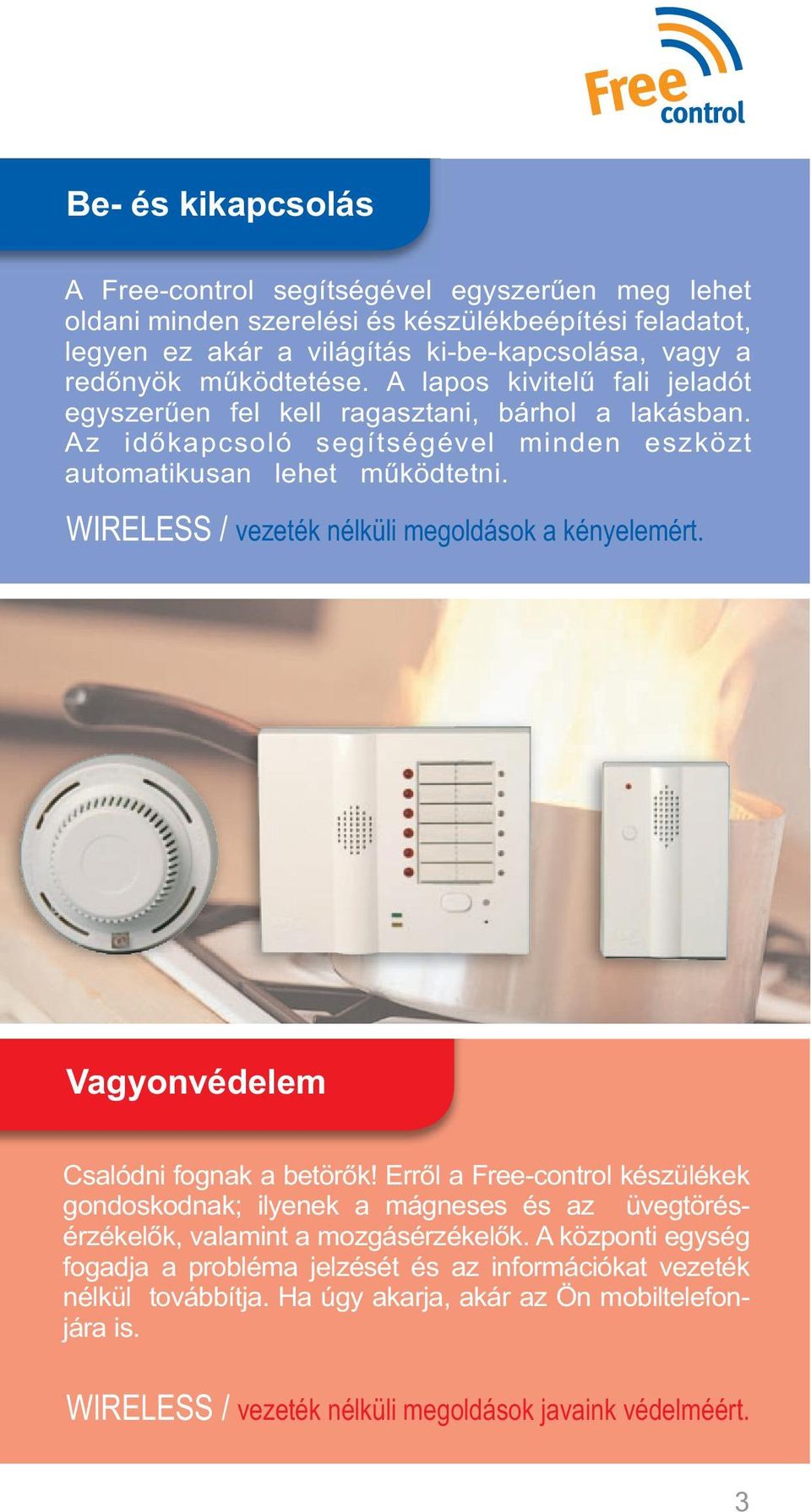 . WIRELESS / vezeték nélküli megoldások a kényelemért. Vagyonvédelem Csalódni fognak a betörõk!