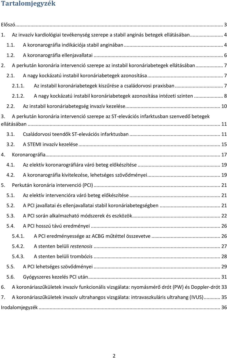 .. 7 2.1.2. A nagy kockázatú instabil koronáriabetegek azonosítása intézeti szinten... 8 2.2. Az instabil koronáriabetegség invazív kezelése... 10 3.