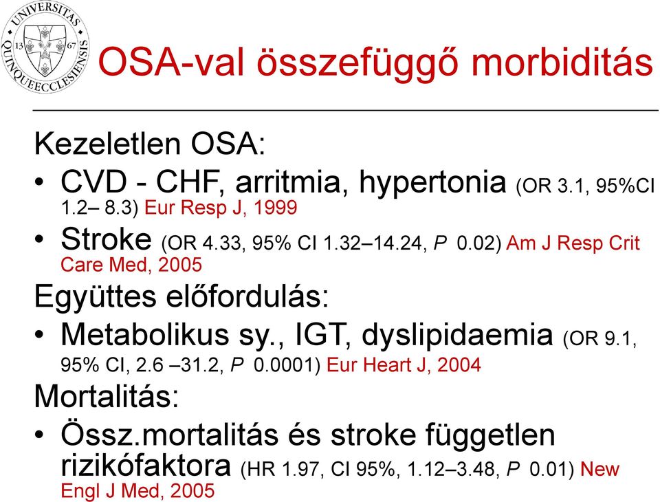 02) Am J Resp Crit Care Med, 2005 Együttes előfordulás: Metabolikus sy., IGT, dyslipidaemia (OR 9.