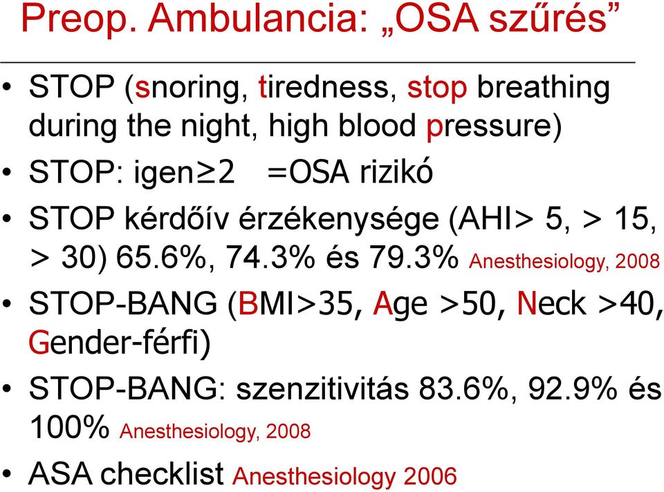 pressure) STOP: igen 2 =OSA rizikó STOP kérdőív érzékenysége (AHI> 5, > 15, > 30) 65.6%, 74.