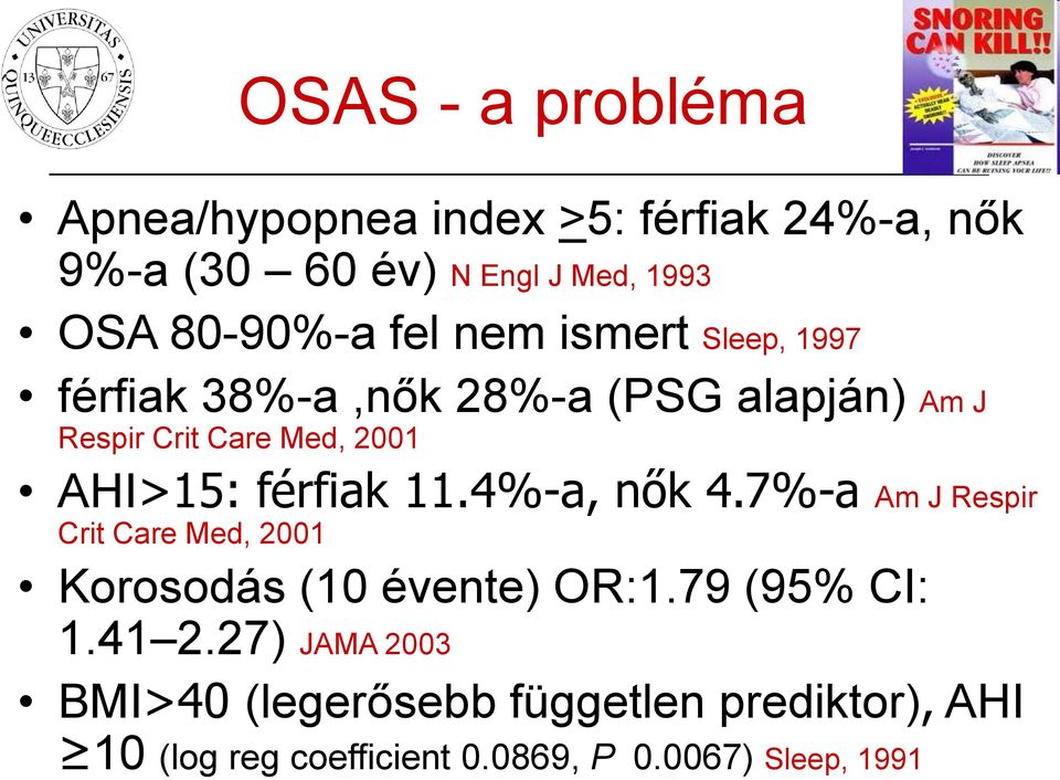 AHI>15: férfiak 11.4%-a, nők 4.7%-a Am J Respir Crit Care Med, 2001 Korosodás (10 évente) OR:1.79 (95% CI: 1.