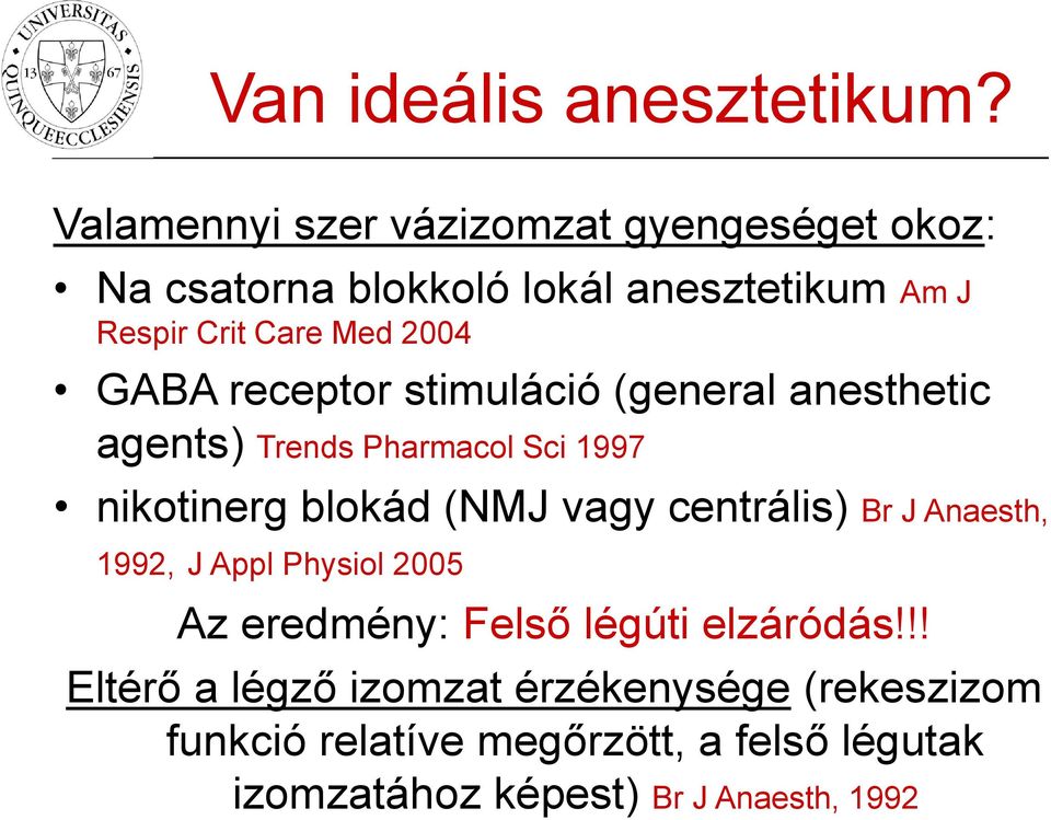 GABA receptor stimuláció (general anesthetic agents) Trends Pharmacol Sci 1997 nikotinerg blokád (NMJ vagy centrális)