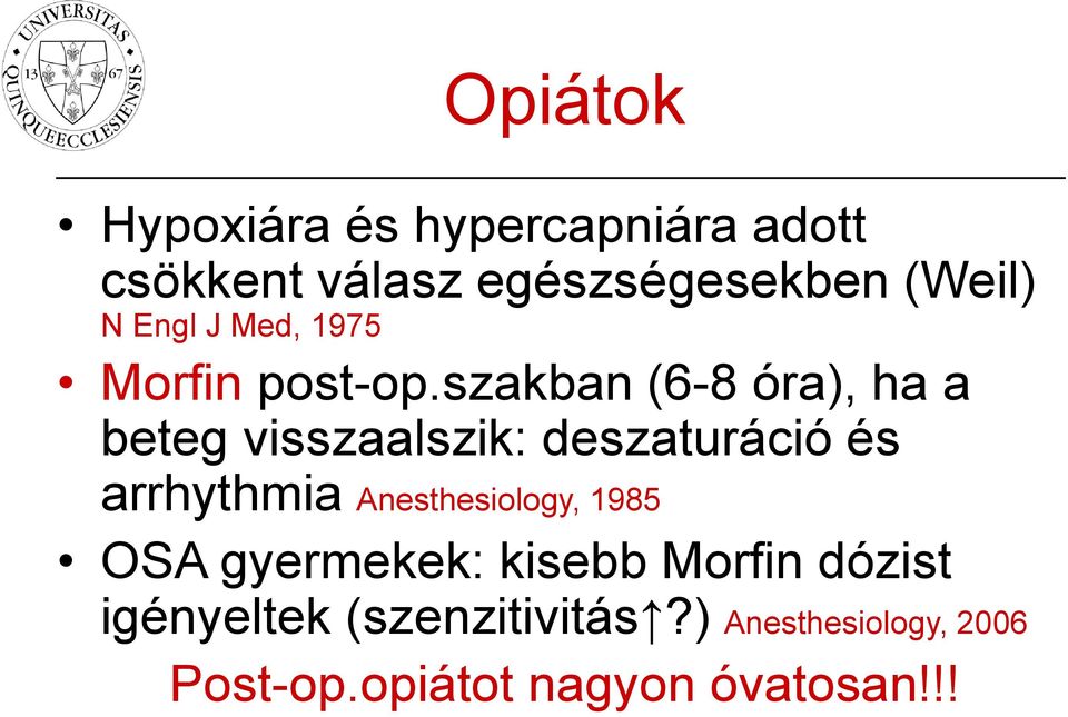 szakban (6-8 óra), ha a beteg visszaalszik: deszaturáció és arrhythmia