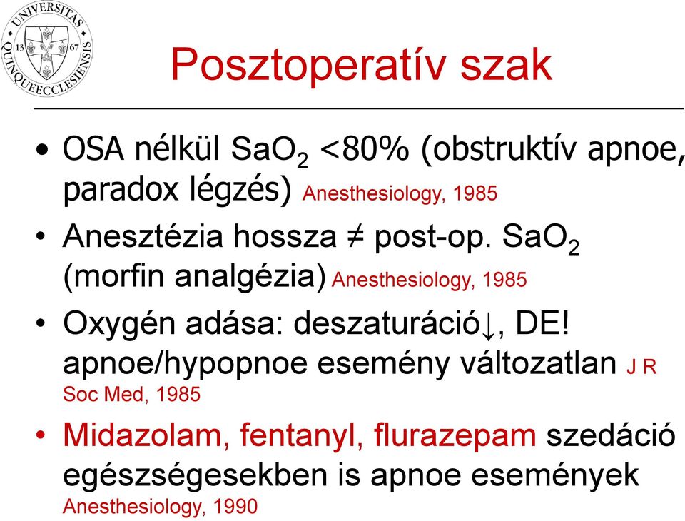 SaO 2 (morfin analgézia) Anesthesiology, 1985 Oxygén adása: deszaturáció, DE!