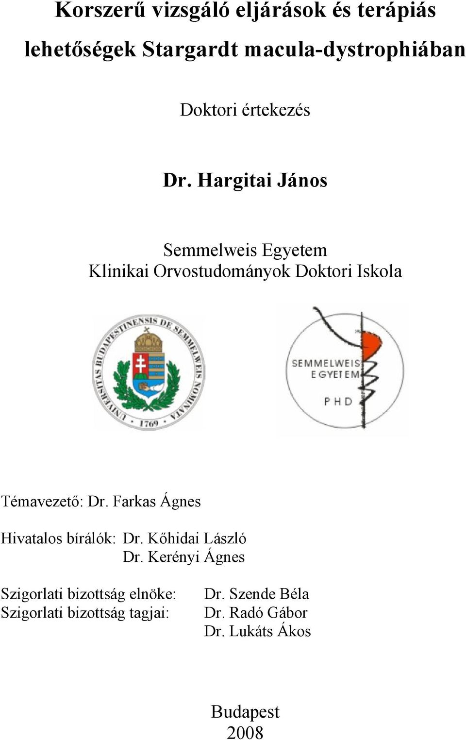 Hargitai János Semmelweis Egyetem Klinikai Orvostudományok Doktori Iskola Témavezető: Dr.