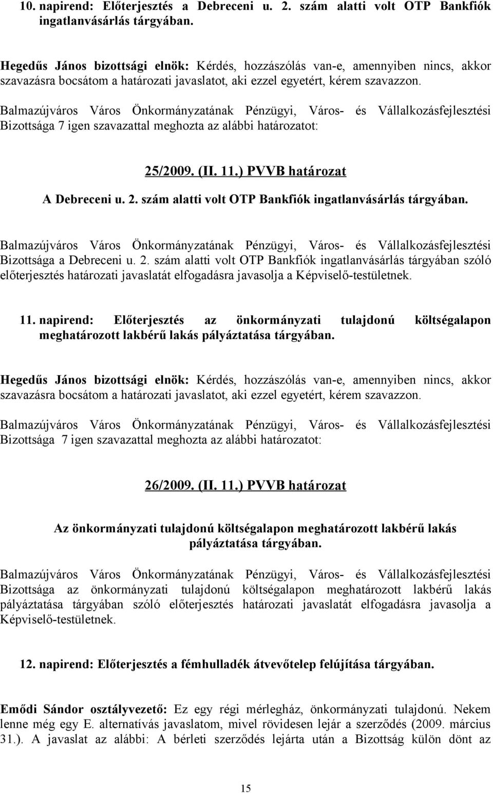 11. napirend: Előterjesztés az önkormányzati tulajdonú költségalapon meghatározott lakbérű lakás pályáztatása tárgyában.