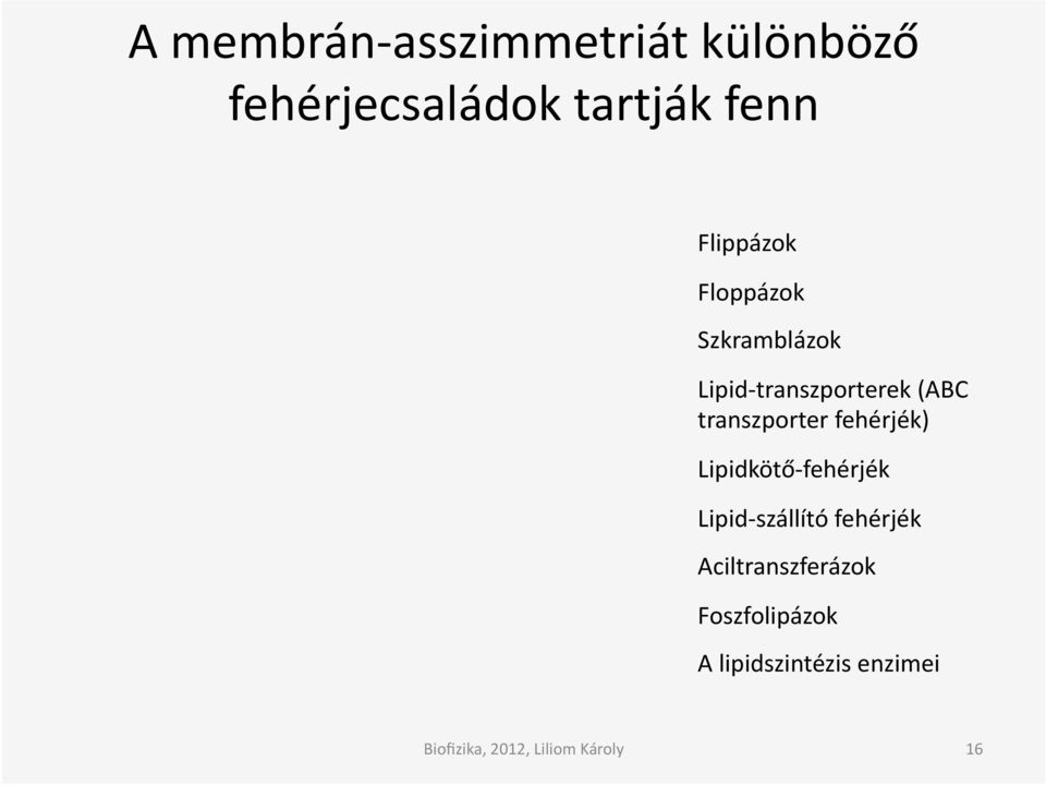 (ABC transzporter fehérjék) Lipidkötő- fehérjék Lipid-