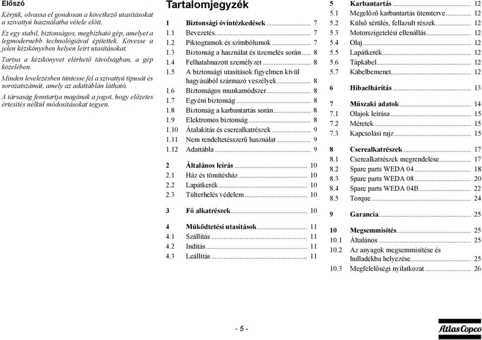 Minden levelezésben tüntesse fel a szivattyú típusát és sorozatszámát, amely az adattáblán látható. A társaság fenntartja magának a jogot, hogy előzetes értesítés nélkül módosításokat tegyen.