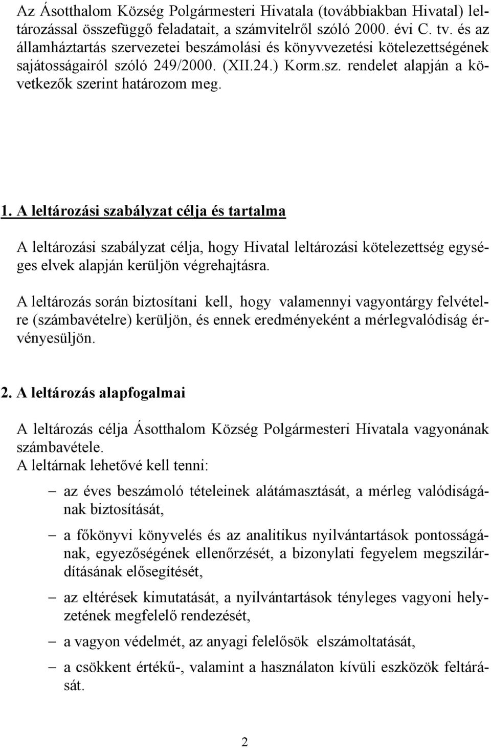 A leltározási szabályzat célja és tartalma A leltározási szabályzat célja, hogy Hivatal leltározási kötelezettség egységes elvek alapján kerüljön végrehajtásra.