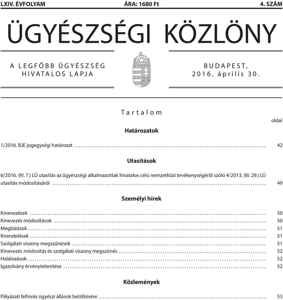 ) LÜ utasítás módosításáról... 49 Személyi hírek Kinevezések... 50 Kinevezés módosítások... 50 Megbízások... 51 Kirendelések... 51 Szolgálati viszony megszűnések.