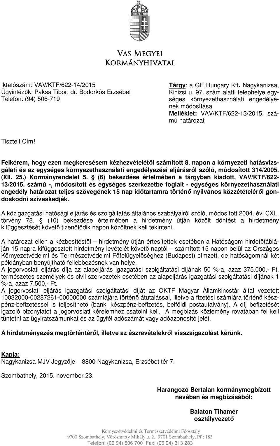 napon a környezeti hatásvizsgálati és az egységes környezethasználati engedélyezési eljárásról szóló, módosított 314/2005. (XII. 25.) Kormányrendelet 5.