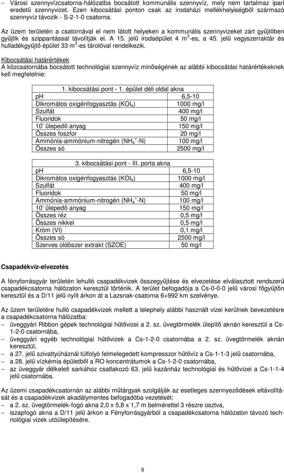 Az üzem területén a csatornával el nem látott helyeken a kommunális szennyvizeket zárt gyűjtőben gyűjtik és szippantással távolítják el. A 15. jelű irodaépület 4 m 3 -es, a 45.