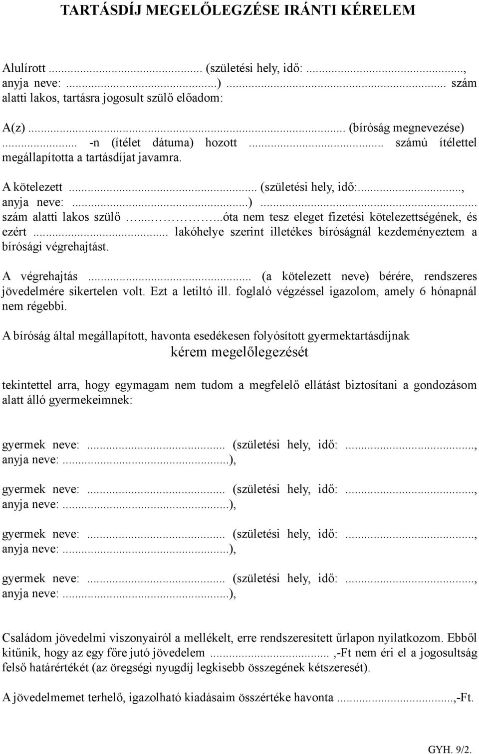 .....óta nem tesz eleget fizetési kötelezettségének, és ezért... lakóhelye szerint illetékes bíróságnál kezdeményeztem a bírósági végrehajtást. A végrehajtás.