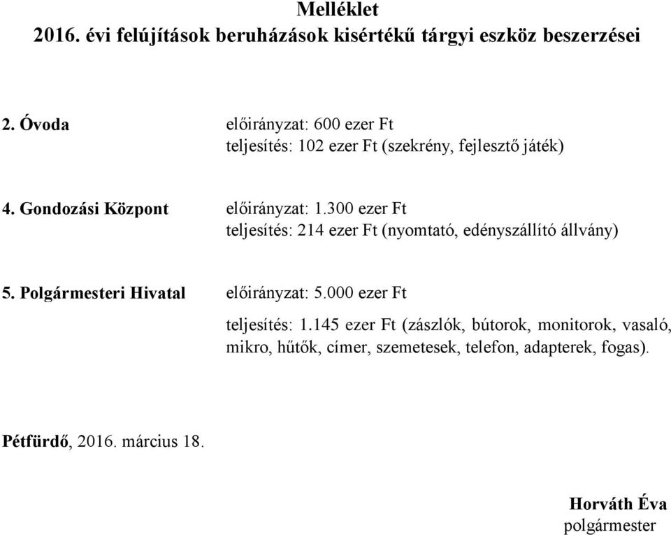 300 ezer Ft teljesítés: 214 ezer Ft (nyomtató, edényszállító állvány) 5. Polgármesteri Hivatal előirányzat: 5.