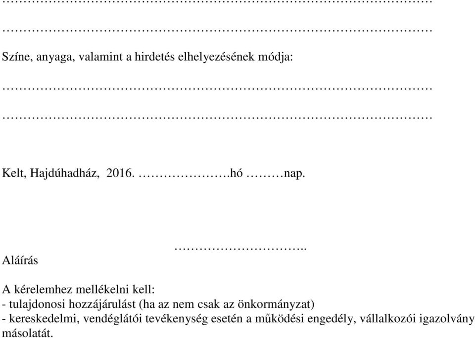 . A kérelemhez mellékelni kell: - tulajdonosi hozzájárulást (ha az nem