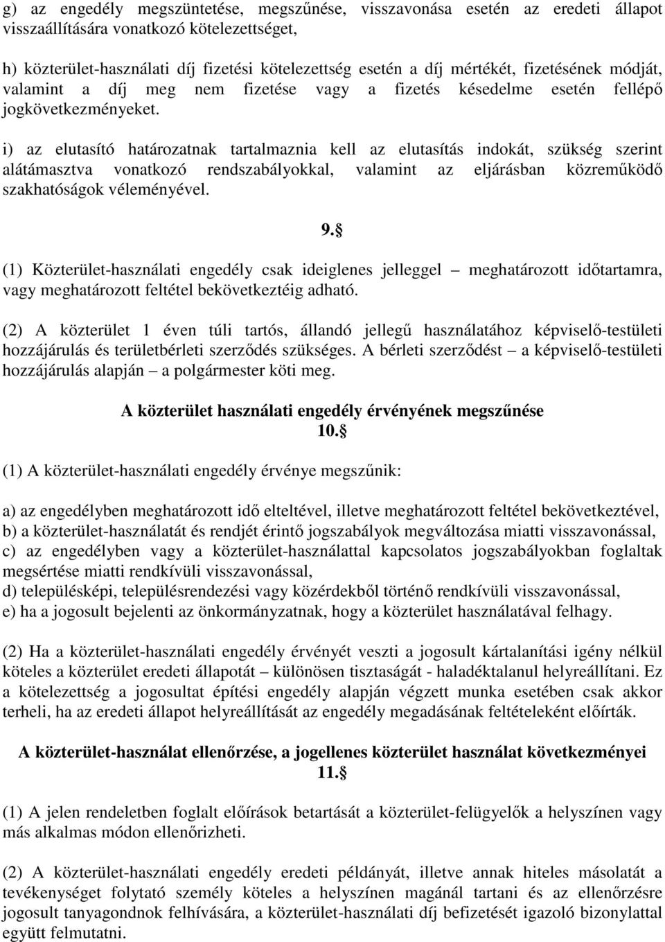 i) az elutasító határozatnak tartalmaznia kell az elutasítás indokát, szükség szerint alátámasztva vonatkozó rendszabályokkal, valamint az eljárásban közreműködő szakhatóságok véleményével. 9.