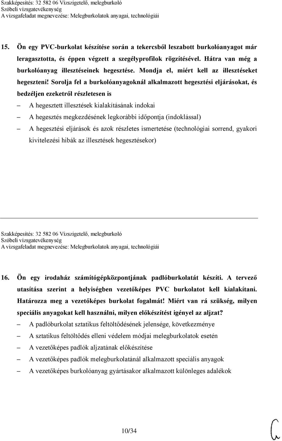 Sorolja fel a burkolóanyagoknál alkalmazott hegesztési eljárásokat, és bedzéljen ezeketről részletesen is A hegesztett illesztések kialakításának indokai A hegesztés megkezdésének legkorábbi